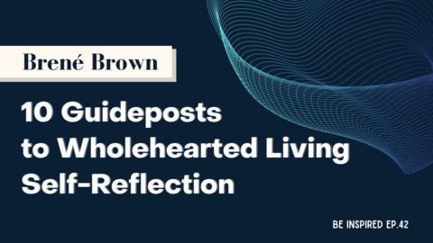 Brené Brown 10 Guideposts to Wholehearted Living Self-Reflection